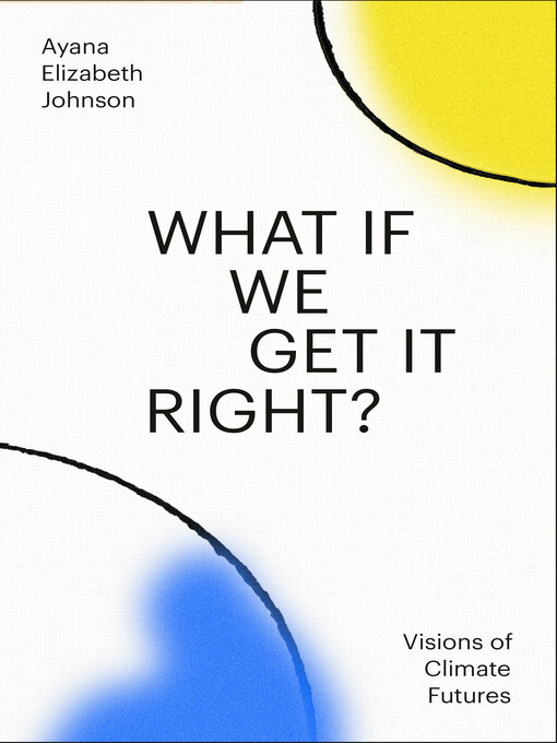 Détails du titre pour What If We Get It Right? par Ayana Elizabeth Johnson - Liste d'attente